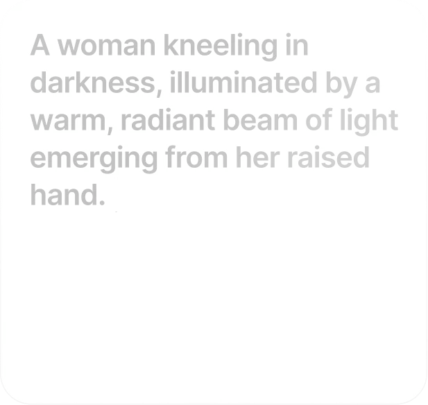 Write Your Prompt: Type a prompt. Model understands the physics, lighting, and emotional intent of your scene